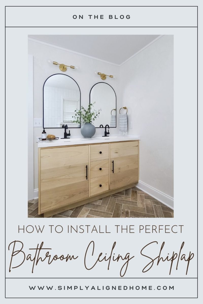 HOW TO INSTALL THE PERFECT BATHROOM CEILING SHIPLAP - Simply Aligned Home