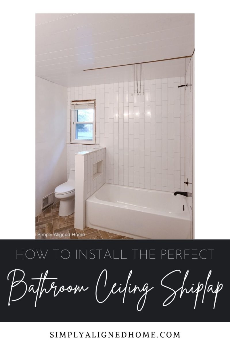 HOW TO INSTALL THE PERFECT BATHROOM CEILING SHIPLAP - Simply Aligned Home